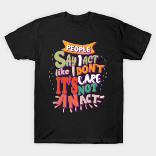 People Say I Act Like I Don't Care T-Shirt